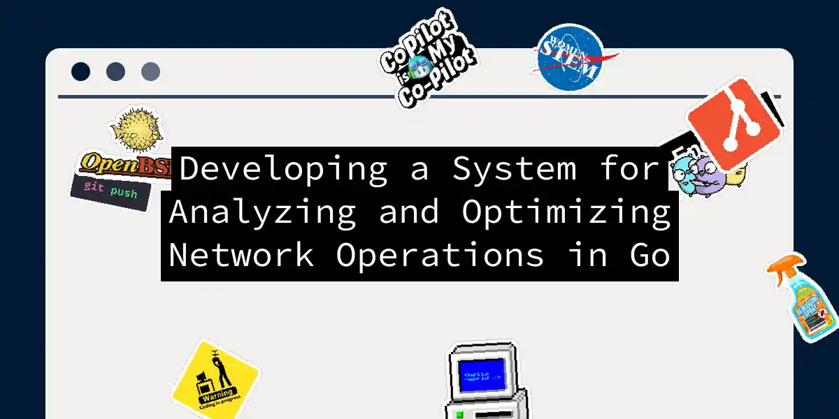 Developing a System for Analyzing and Optimizing Network Operations in Go