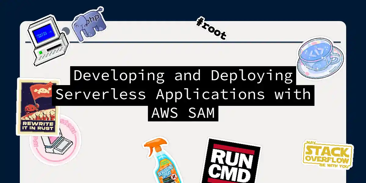 Developing and Deploying Serverless Applications with AWS SAM