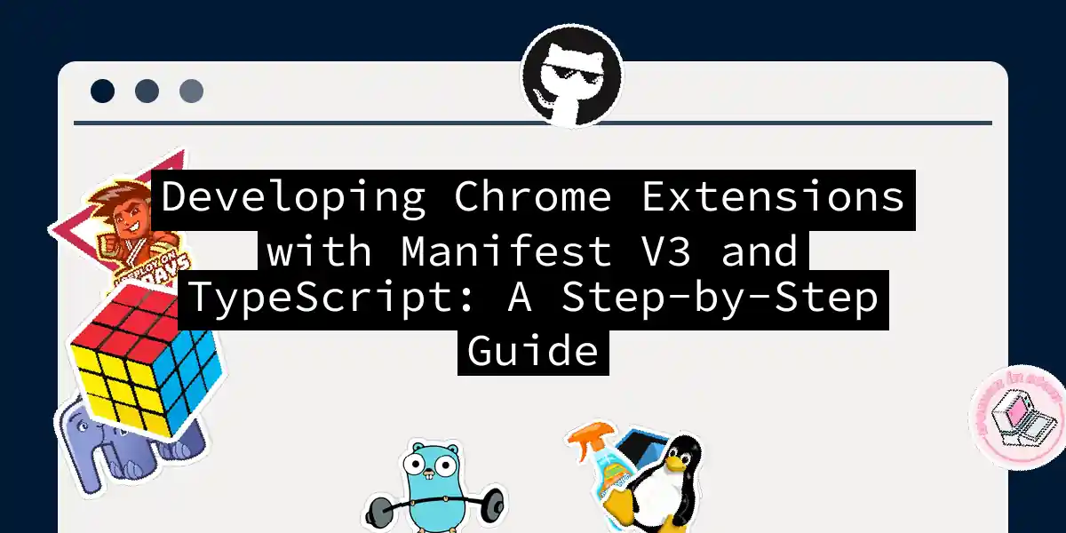 Developing Chrome Extensions with Manifest V3 and TypeScript: A Step-by-Step Guide