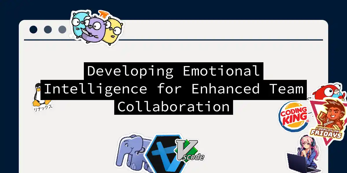 Developing Emotional Intelligence for Enhanced Team Collaboration