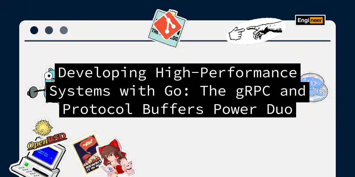 Developing High-Performance Systems with Go: The gRPC and Protocol Buffers Power Duo