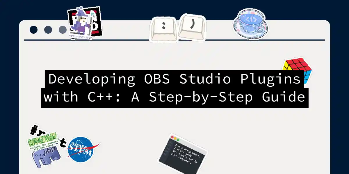 Developing OBS Studio Plugins with C++: A Step-by-Step Guide