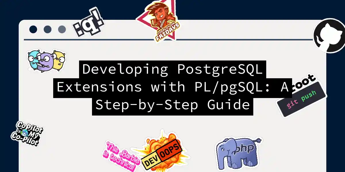 Developing PostgreSQL Extensions with PL/pgSQL: A Step-by-Step Guide