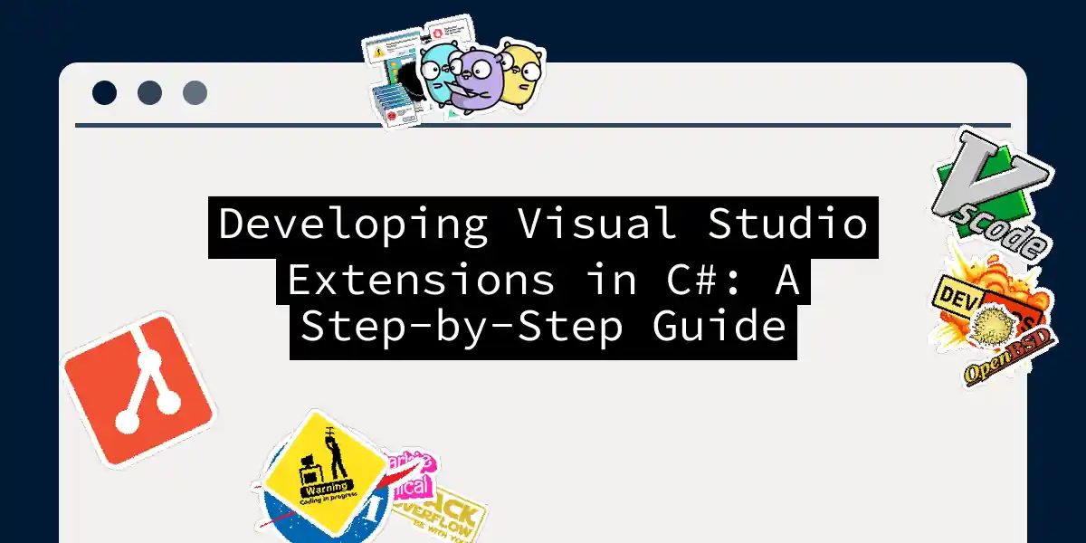 Developing Visual Studio Extensions in C#: A Step-by-Step Guide