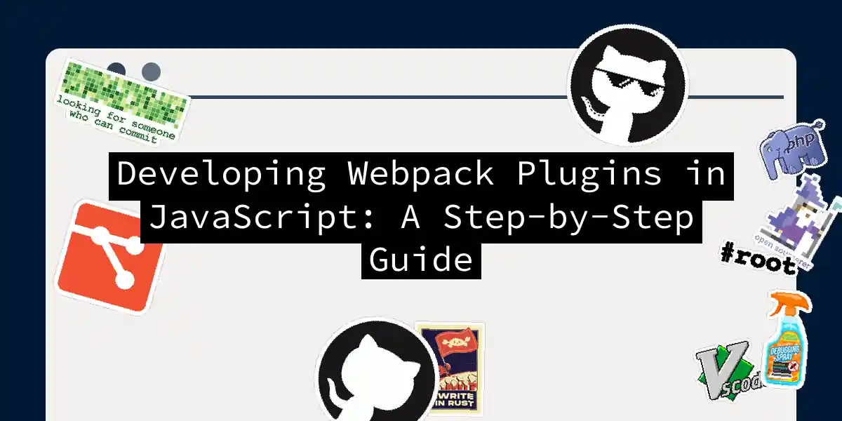 Developing Webpack Plugins in JavaScript: A Step-by-Step Guide