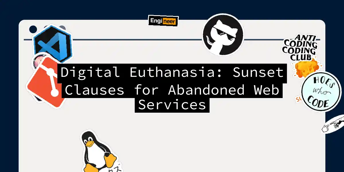 Digital Euthanasia: Sunset Clauses for Abandoned Web Services