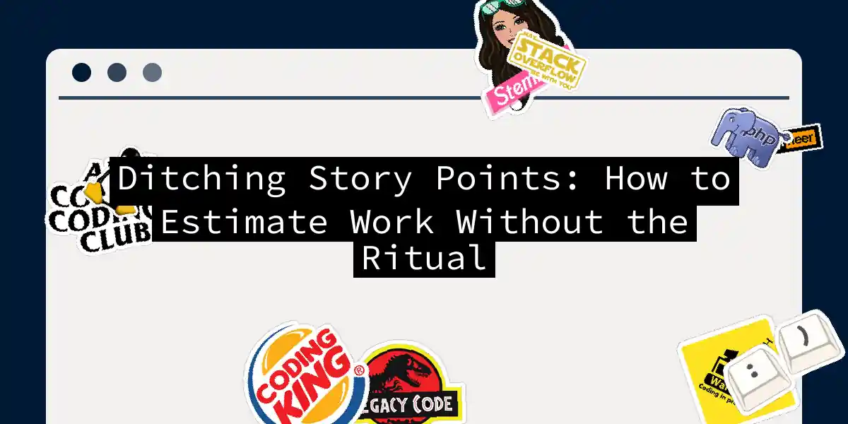 Ditching Story Points: How to Estimate Work Without the Ritual