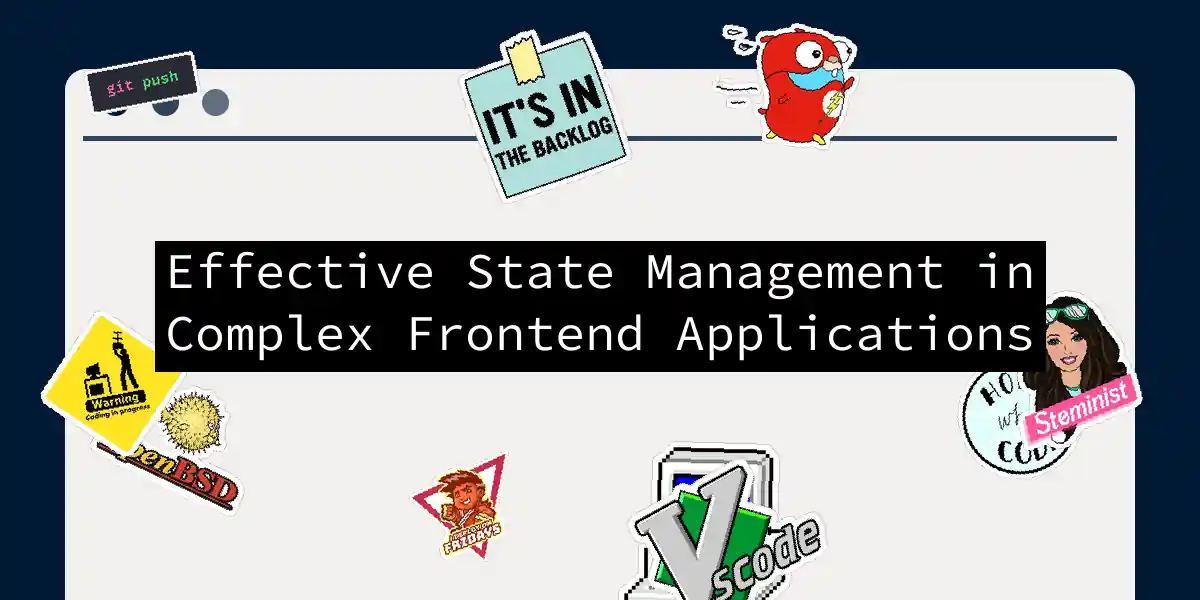 Effective State Management in Complex Frontend Applications