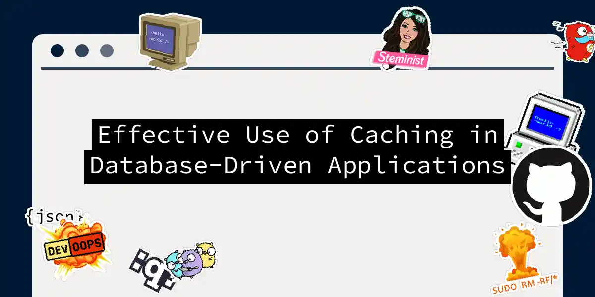 Effective Use of Caching in Database-Driven Applications