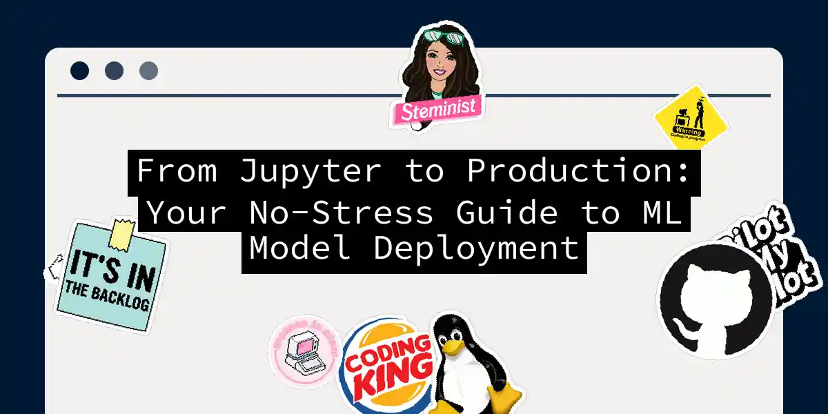 From Jupyter to Production: Your No-Stress Guide to ML Model Deployment