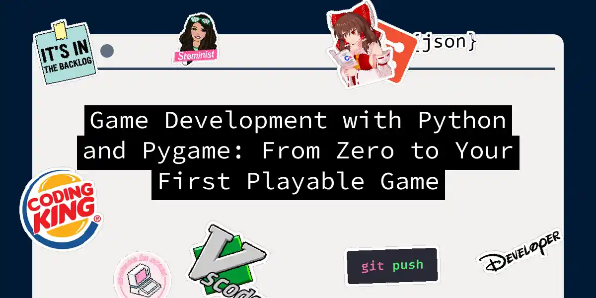 Game Development with Python and Pygame: From Zero to Your First Playable Game