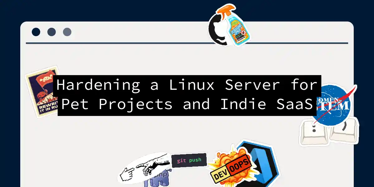 Hardening a Linux Server for Pet Projects and Indie SaaS