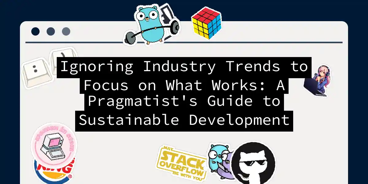 Ignoring Industry Trends to Focus on What Works: A Pragmatist's Guide to Sustainable Development