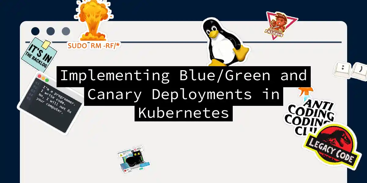 Implementing Blue/Green and Canary Deployments in Kubernetes