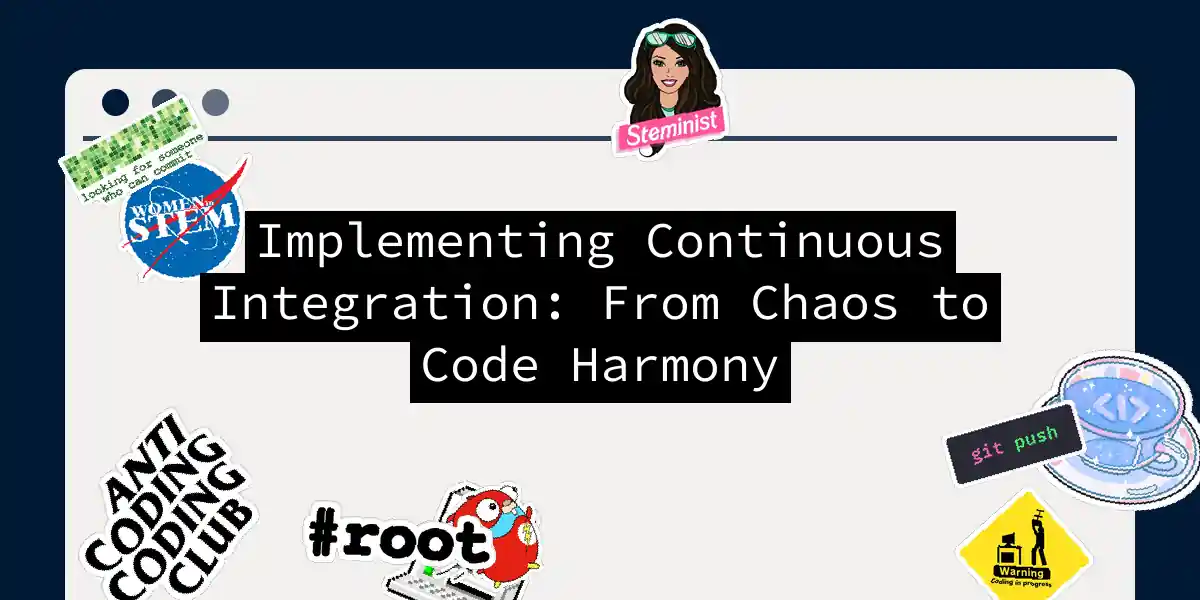 Implementing Continuous Integration: From Chaos to Code Harmony