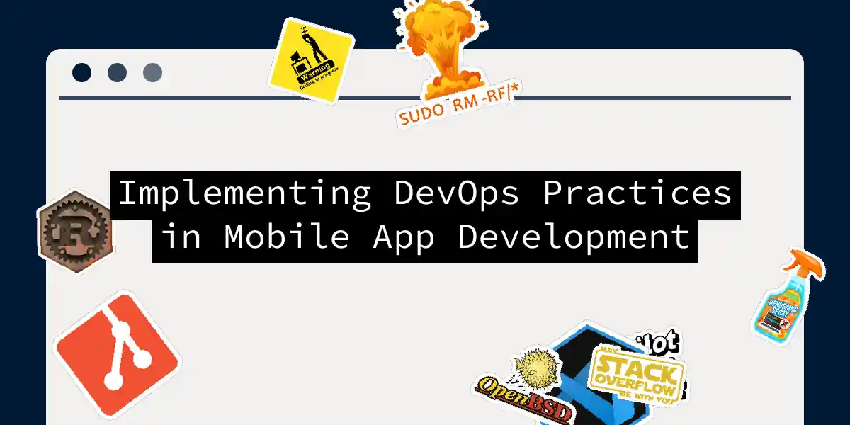 Implementing DevOps Practices in Mobile App Development