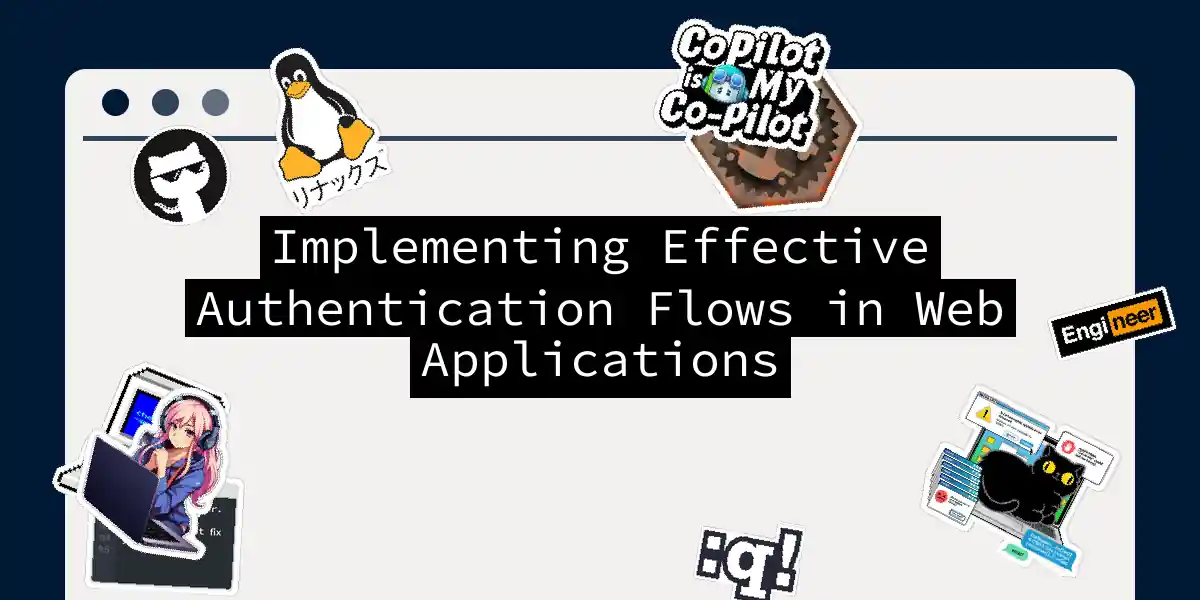 Implementing Effective Authentication Flows in Web Applications