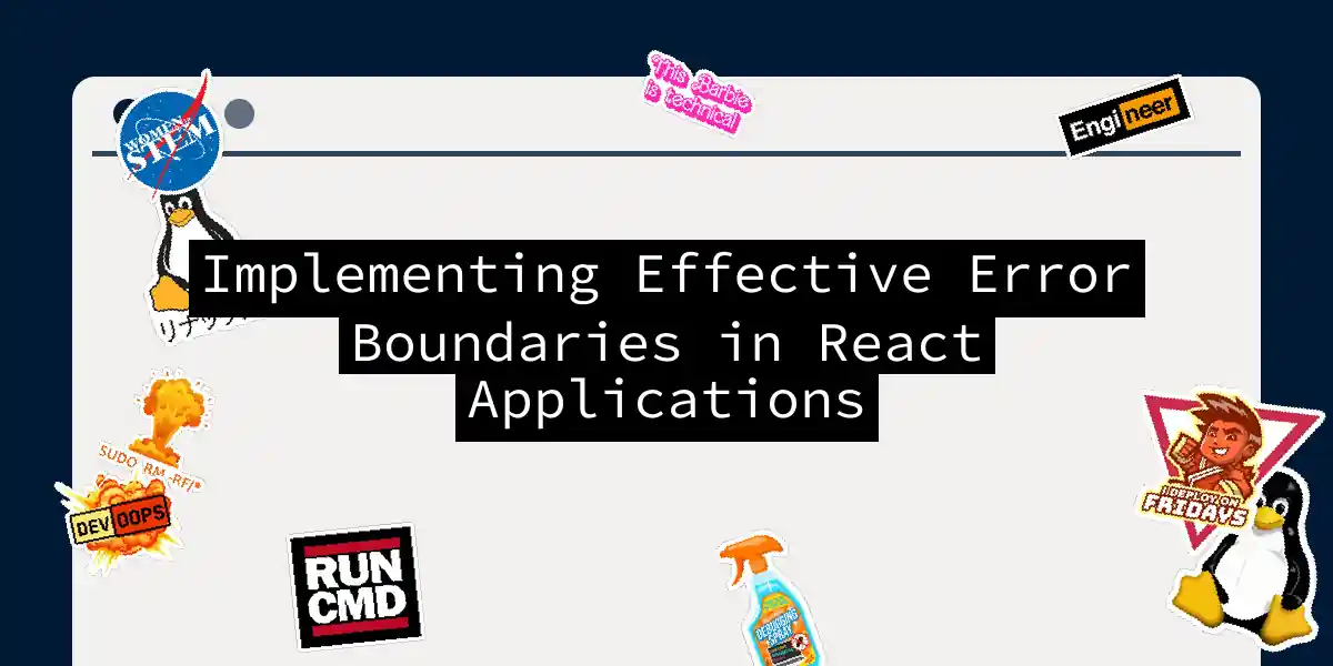 Implementing Effective Error Boundaries in React Applications