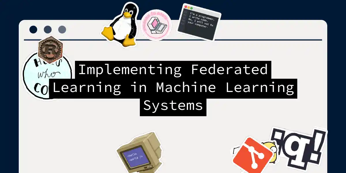 Implementing Federated Learning in Machine Learning Systems