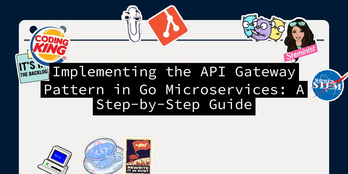 Implementing the API Gateway Pattern in Go Microservices: A Step-by-Step Guide