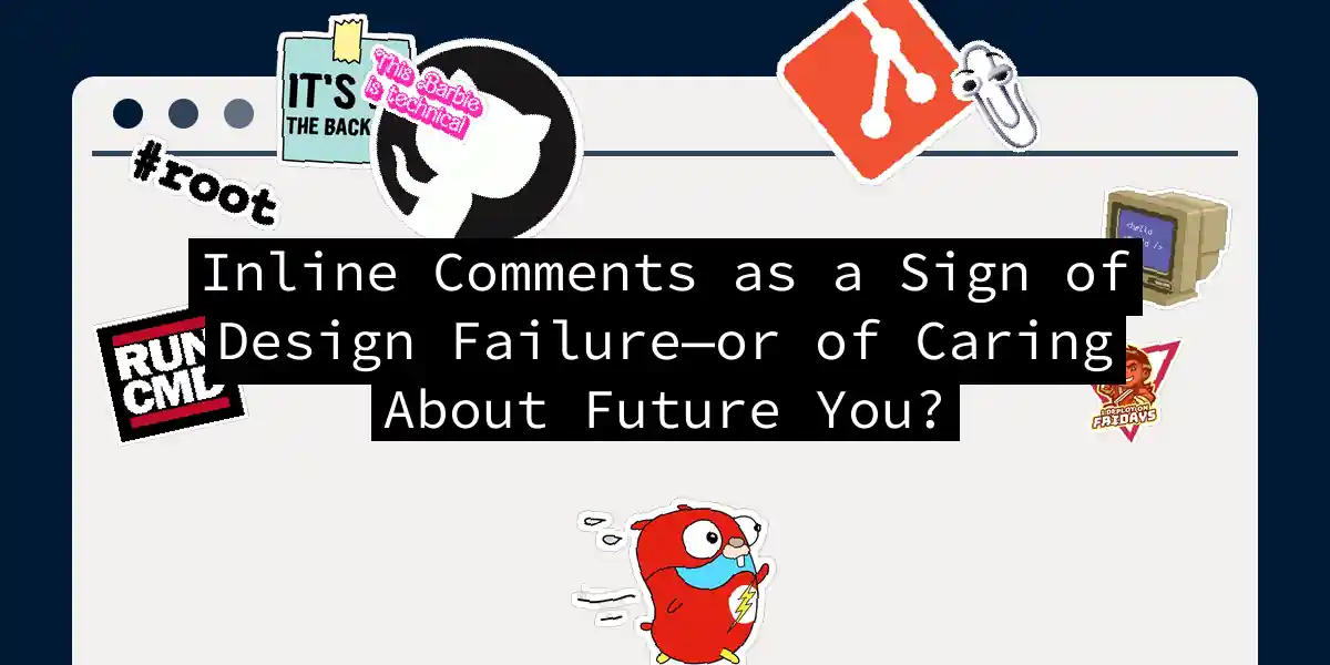 Inline Comments as a Sign of Design Failure—or of Caring About Future You?