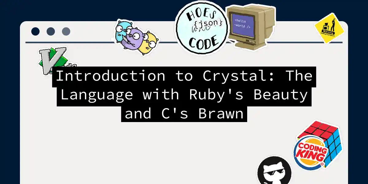 Introduction to Crystal: The Language with Ruby's Beauty and C's Brawn