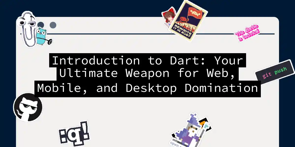 Introduction to Dart: Your Ultimate Weapon for Web, Mobile, and Desktop Domination