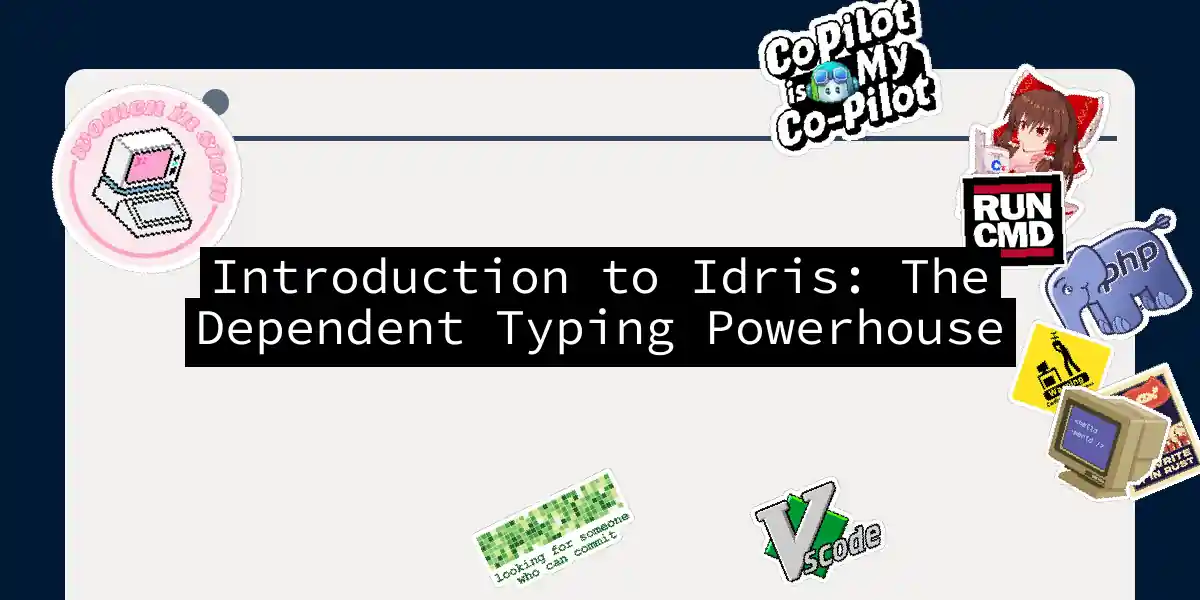 Introduction to Idris: The Dependent Typing Powerhouse