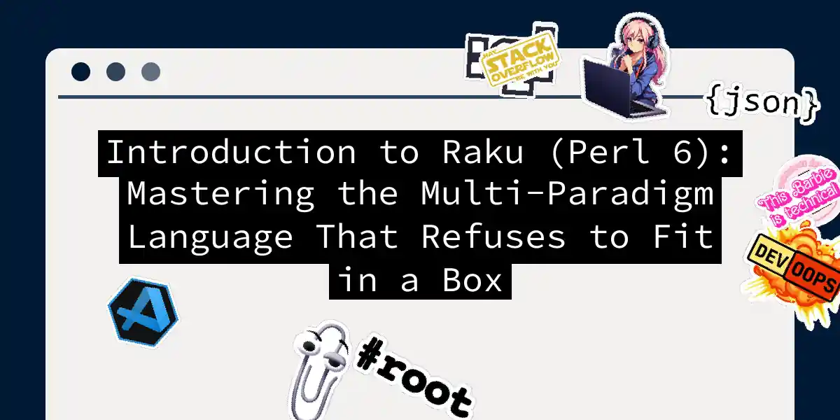 Introduction to Raku (Perl 6): Mastering the Multi-Paradigm Language That Refuses to Fit in a Box