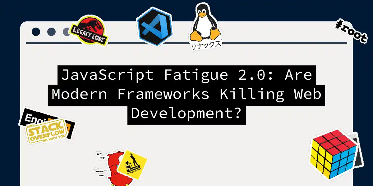 JavaScript Fatigue 2.0: Are Modern Frameworks Killing Web Development?