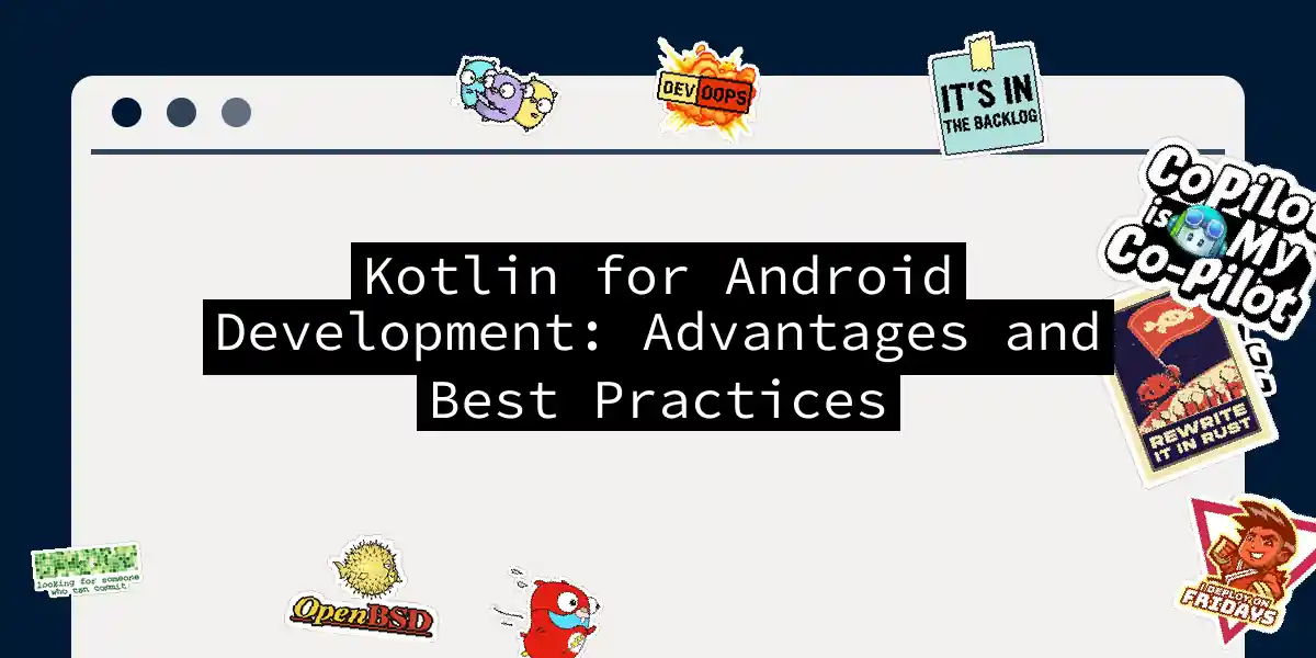 Kotlin for Android Development: Advantages and Best Practices