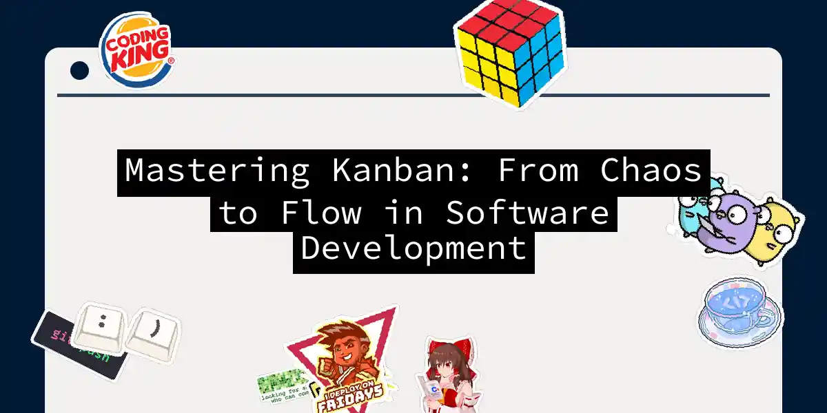 Mastering Kanban: From Chaos to Flow in Software Development