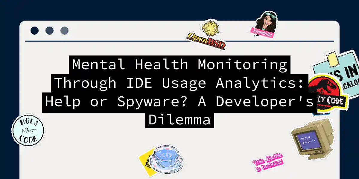 Mental Health Monitoring Through IDE Usage Analytics: Help or Spyware? A Developer's Dilemma