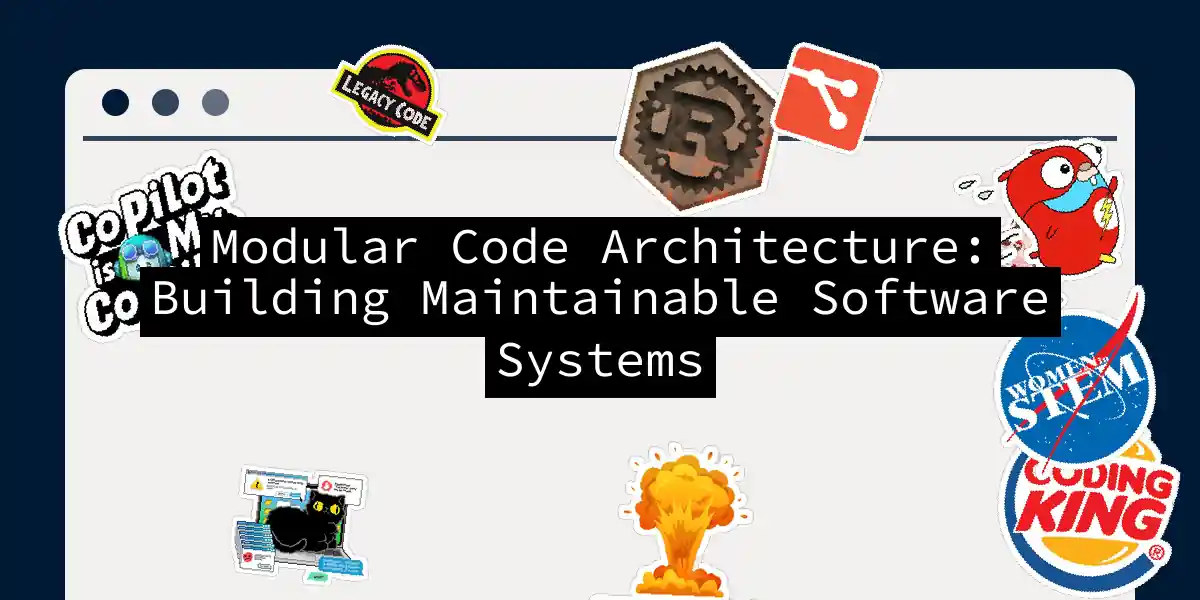 Modular Code Architecture: Building Maintainable Software Systems