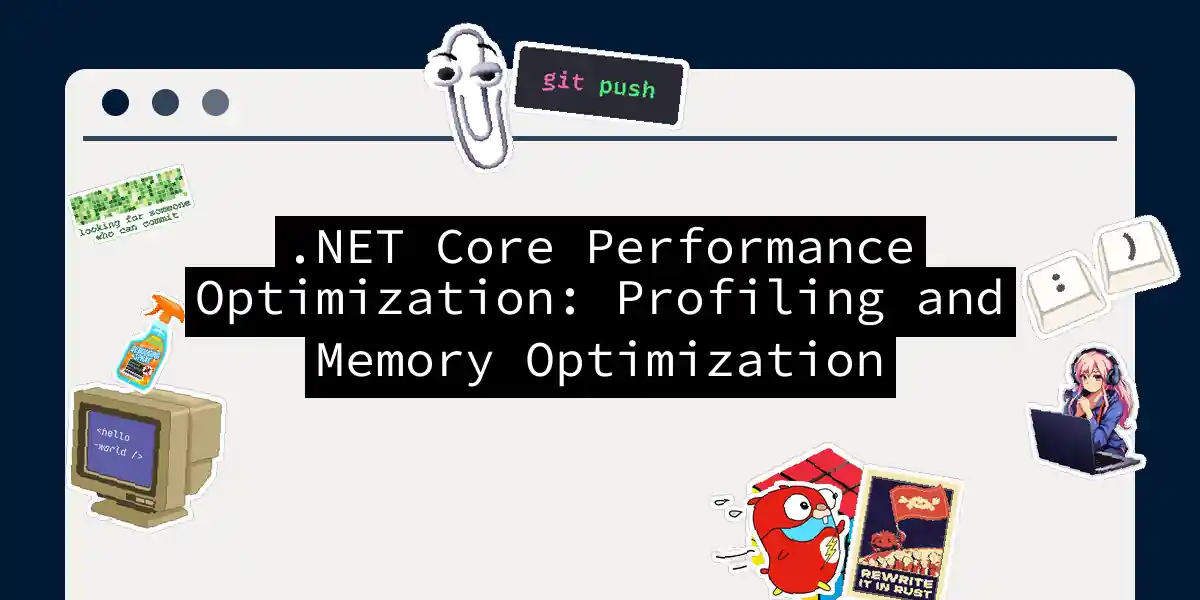 .NET Core Performance Optimization: Profiling and Memory Optimization