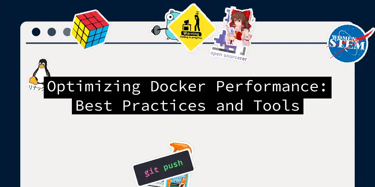 Optimizing Docker Performance: Best Practices and Tools