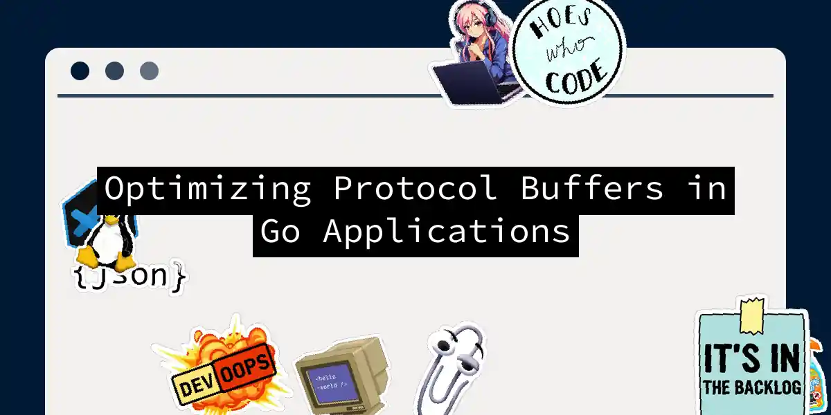 Optimizing Protocol Buffers in Go Applications
