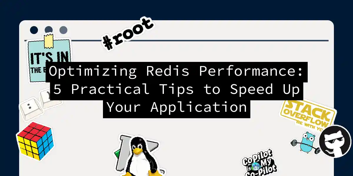 Optimizing Redis Performance: 5 Practical Tips to Speed Up Your Application