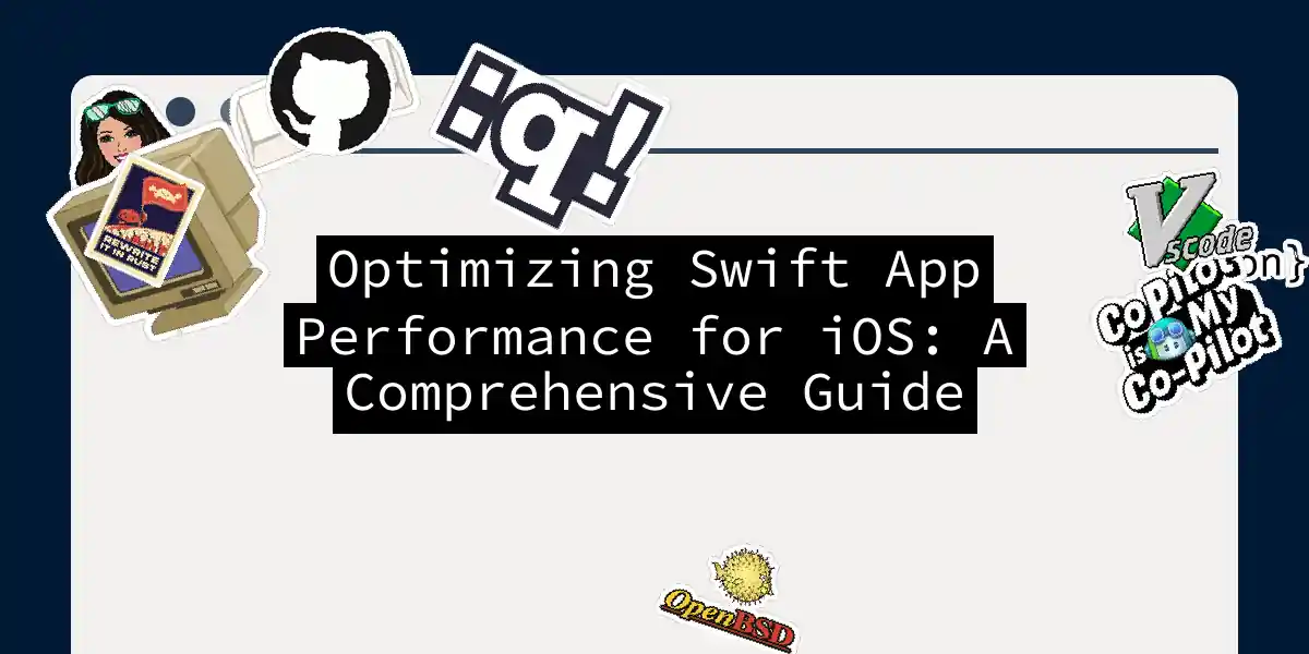 Optimizing Swift App Performance for iOS: A Comprehensive Guide