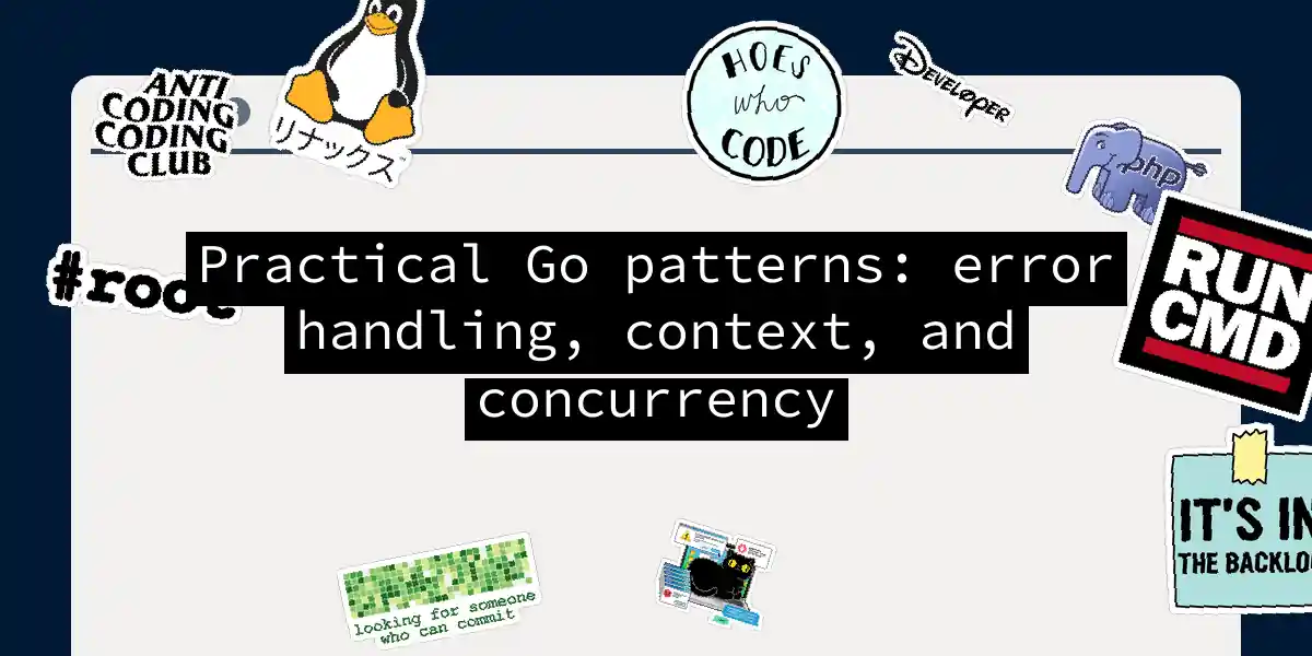 Practical Go patterns: error handling, context, and concurrency