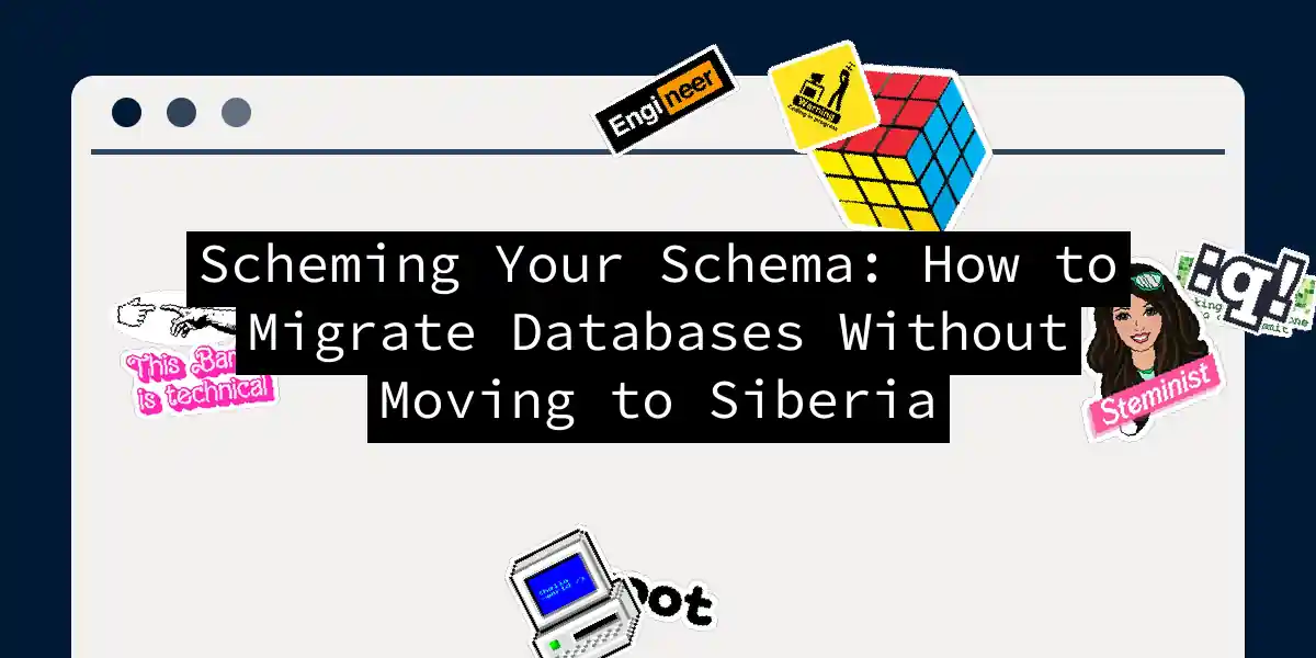 Scheming Your Schema: How to Migrate Databases Without Moving to Siberia