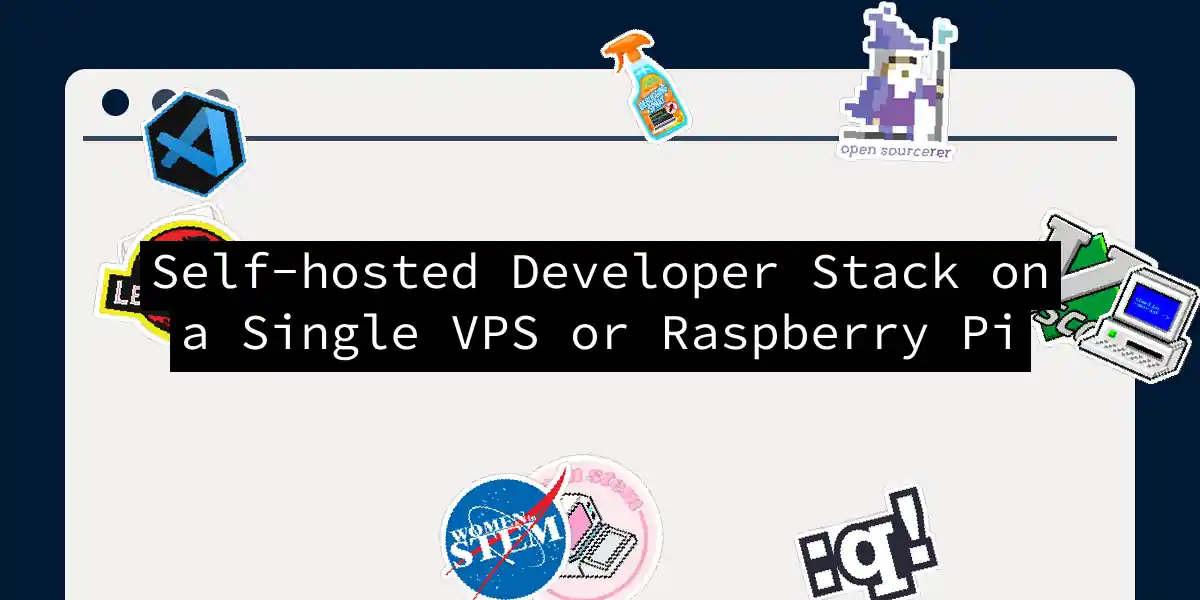 Self-hosted Developer Stack on a Single VPS or Raspberry Pi
