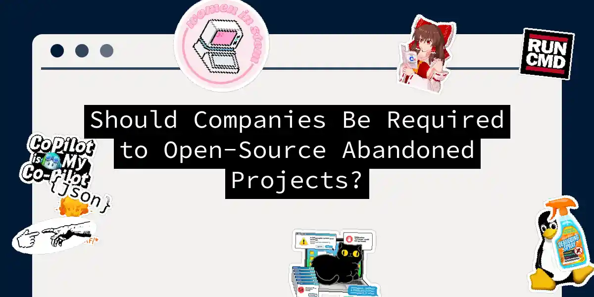 Should Companies Be Required to Open-Source Abandoned Projects?