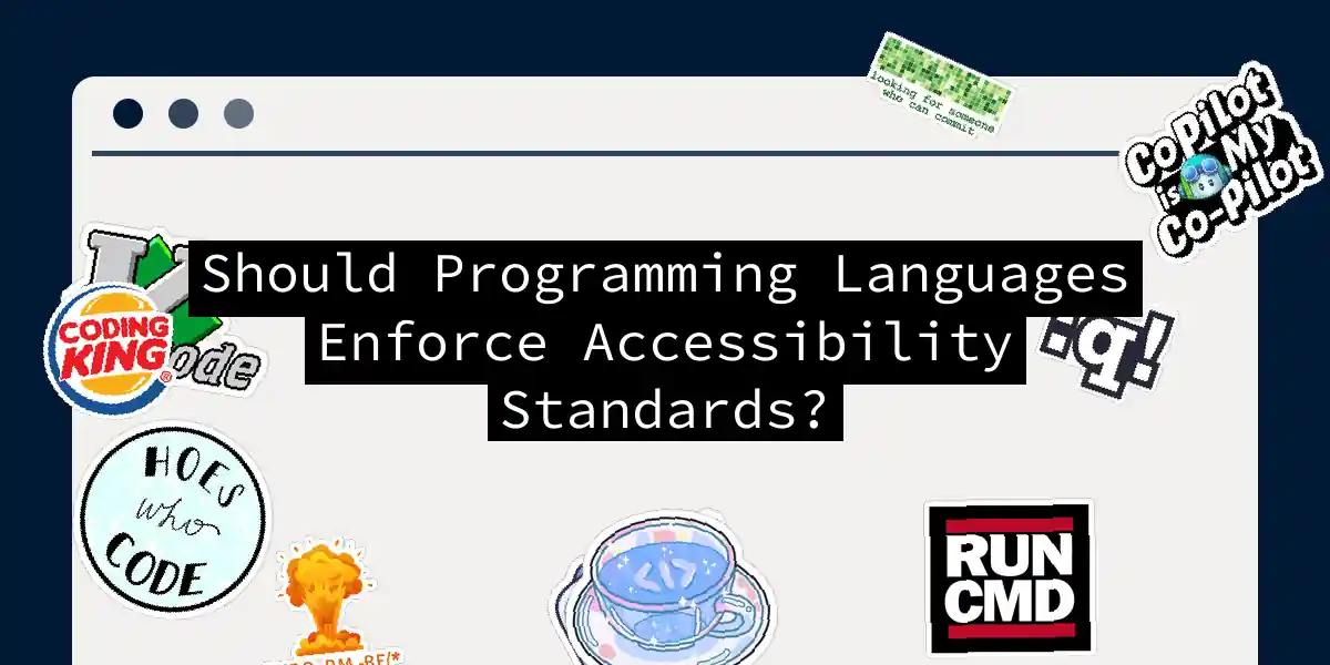 Should Programming Languages Enforce Accessibility Standards?