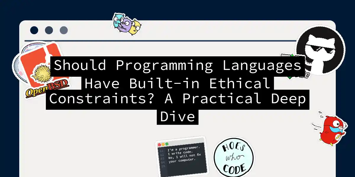 Should Programming Languages Have Built-in Ethical Constraints? A Practical Deep Dive