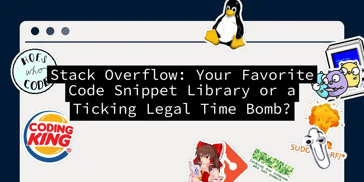 Stack Overflow: Your Favorite Code Snippet Library or a Ticking Legal Time Bomb?