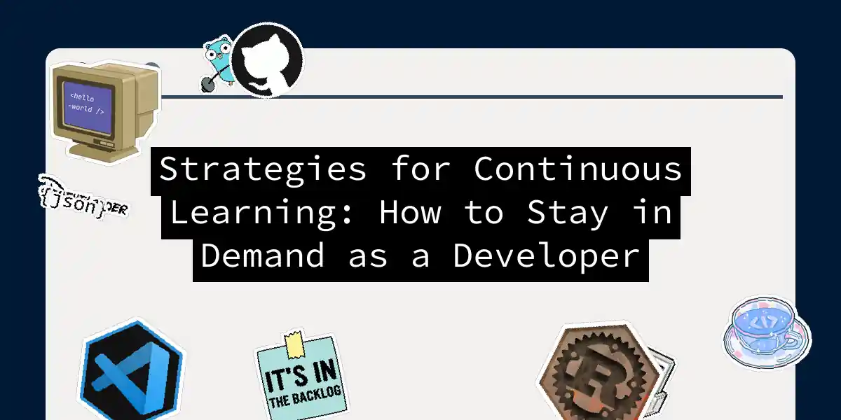 Strategies for Continuous Learning: How to Stay in Demand as a Developer