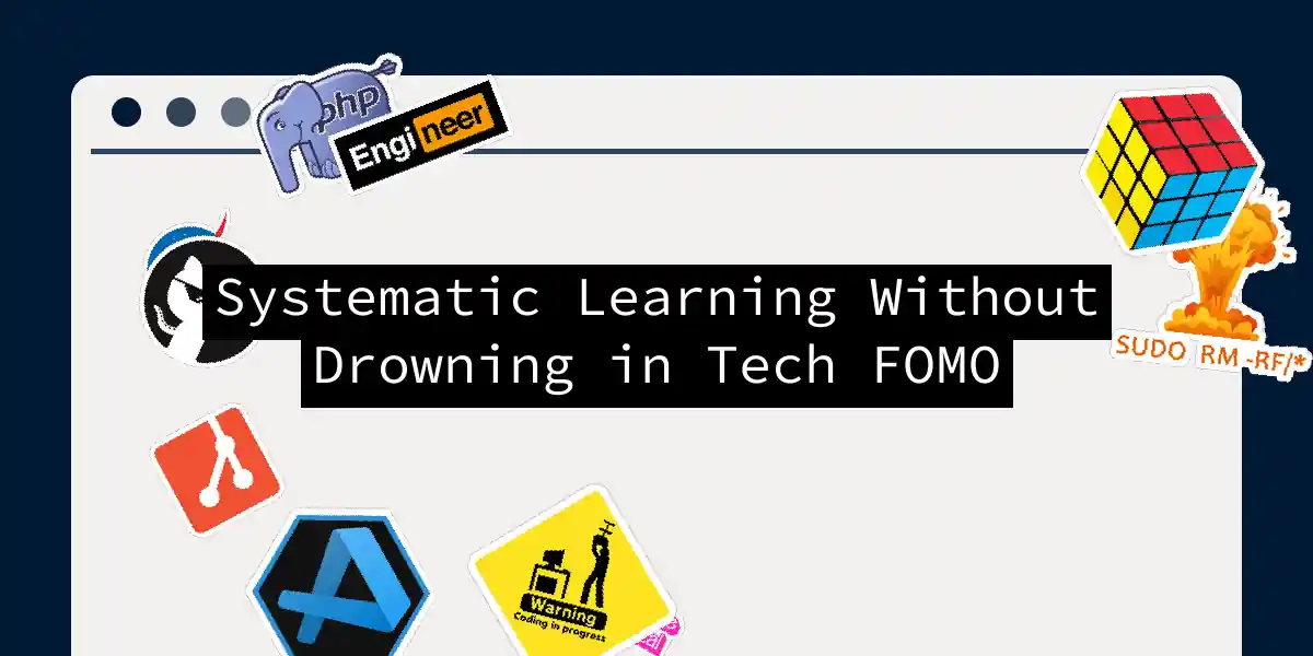 Systematic Learning Without Drowning in Tech FOMO