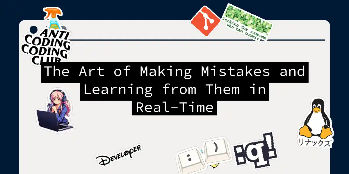 The Art of Making Mistakes and Learning from Them in Real-Time