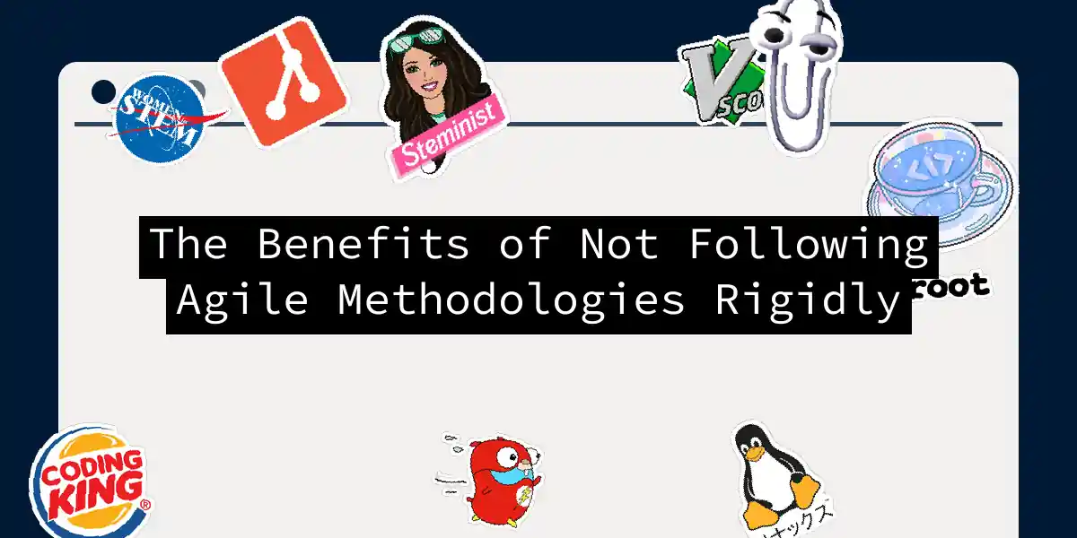 The Benefits of Not Following Agile Methodologies Rigidly
